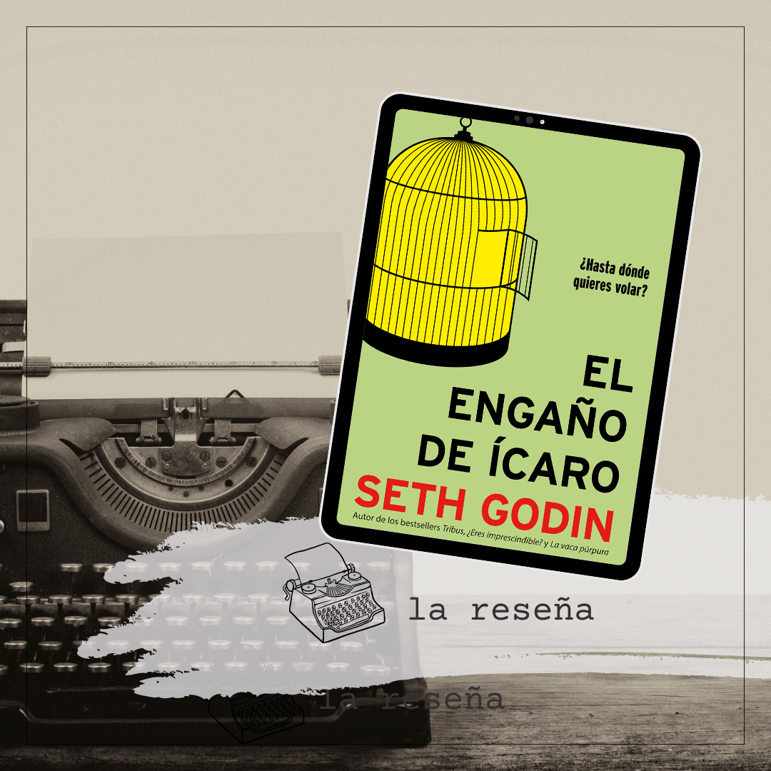 el engaño de icaro reseña libro seth godin anaya