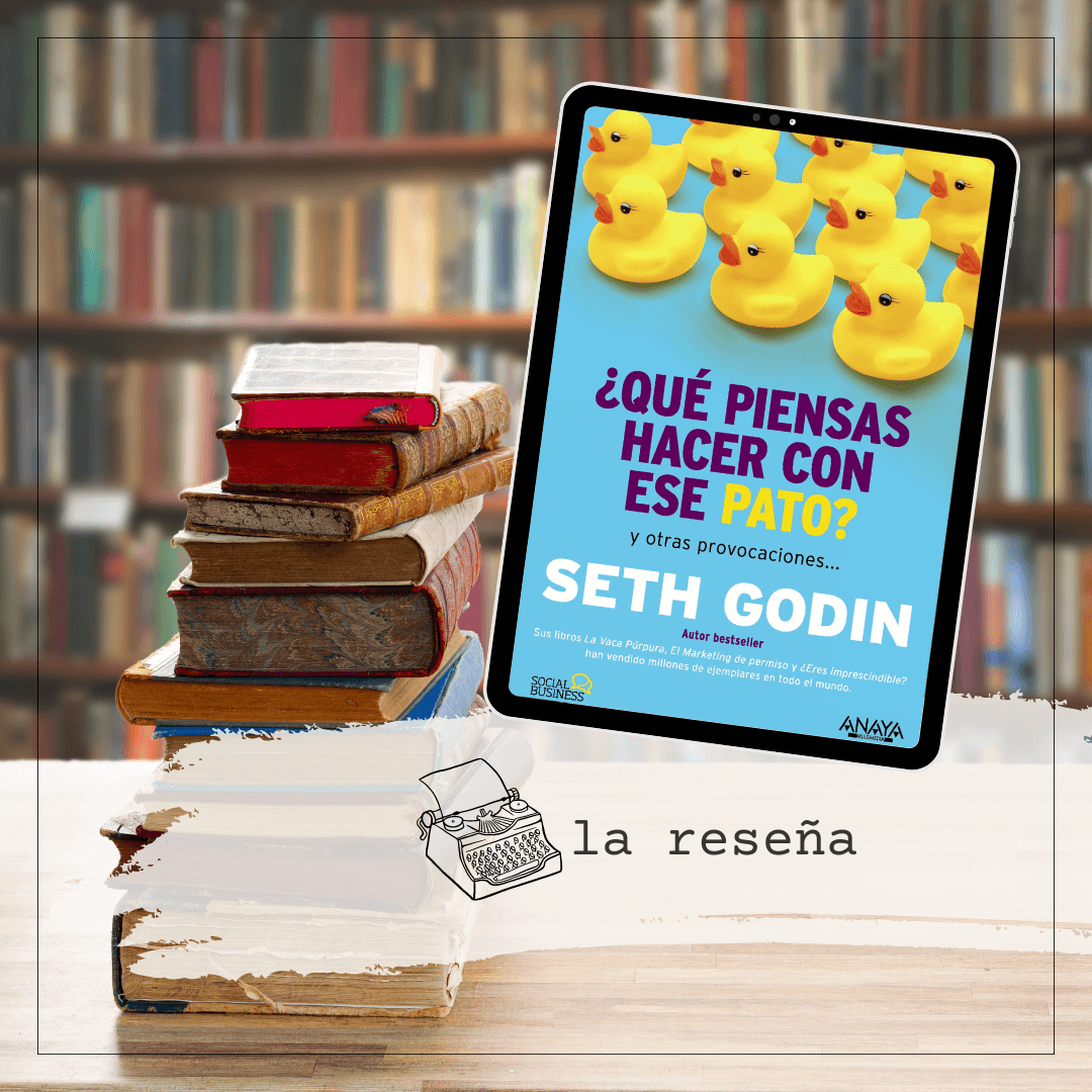 que vas a hacer con ese pato seth godin reseña libro